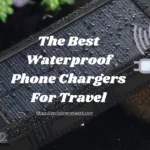 Best Waterproof Phone Chargers for Travel
